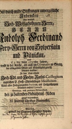 Das durch milde Stifftungen unvergeßliche Andencken des weiland hoch-wohlgebohrnen Herrn, Herrn Rudolph Ferdinand Frey-Herrn von Sylverstain und Pilnickau, wird ... erneuert werden : Zu dem Ende ersuchet ... guetigst beyzuwohnen M. Friedrich Christian Baumeister ; [Programm von dem Segen, den diejenigen, so Schulen wohl thun, zu erwarten haben]