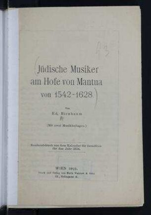 Jüdische Musiker am Hofe von Mantua von 1542-1628 : mit zwei Musikbeilagen / Von Ed. Birnbaum.