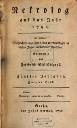 Nekrolog : auf das Jahr ... enthaltend Nachrichten von d. Leben merkwürdiger in diesem Jahre verstorbener Deutscher. 5,2, 5, 2. 1794 (1796)