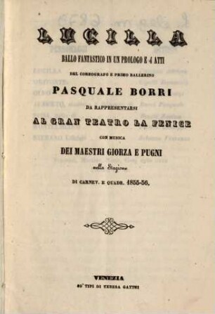 Lucilla : ballo fantastico in un prologo e 4 atti ; da rappresentarsi al Gran Teatro La Fenice nella stagione di carnev. e quadr, 1855 - 56