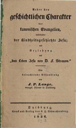 Ueber den geschichtlichen Charakter der kanonischen Evangelien, insbesondre der Kindheitsgeschichten Jesu : mit Beziehung auf "das Leben Jesu von D. F. Strauss" ; eine beleuchtende Abhandlung