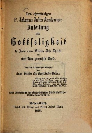 Des ehrwürdigen P. Johannes Justus Landsperger Anleitung zur Gottseligkeit in Form eines Briefes Jesu Christi an eine Ihm geweihte Seele : Aus dem Lateinischen übersetzt von einem Priester des Karthäuser-Ordens