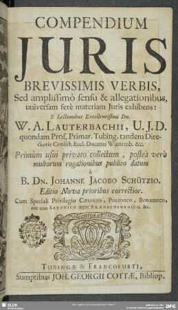 Compendium Juris Brevissimis Verbis : Sed amplissimô sensu & allegationibus, universam ferè materiam Juris exhibens