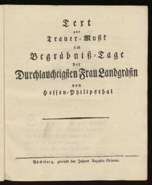 Text zur Trauer-Musik am Begräbniß-Tage der Durchlauchtigsten Frau Landgräfin von Hessen-Philipsthal