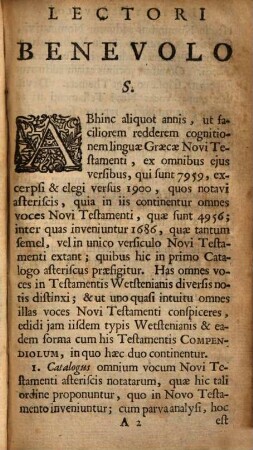 Novi Testamenti Compendiolum : Continens Tum Catalogum omnium vocum Graecarum, quae diversis notulis & astericis sunt distinctae in Novis Testamentis Wetstenianis ... Tum Etiam Catalogum Alphabeticum Graeco-Latinum omnium vocum Graecarum totius Novi Testamenti ; Addita Distinctione vocum sive semel sive saepius occurentium ...