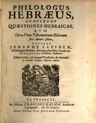 Philologus Hebraeus : continens quaestiones Habraicas, quae circa Vetus Testamentum Hebraeum moveri solent