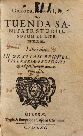 Gregorii Horstii De tuenda sanitate studiosorum et literatorum : libri 2 in gratiam reipubl. literariae propositi & ad petitionem amicorum editi