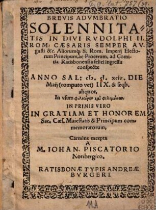 Brevis adumbratio solennitatis in divi Rudolphi II. Rom. Caesaris semper Aug. ad comita Ratisb. felici ingressu conspect. anno sol. 1594