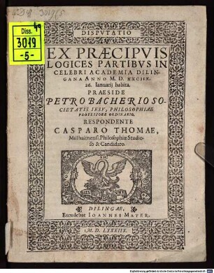 Disputatio Ex Praecipuis Logices Partibus : In Celebri Academia Dilingana Anno M.D.XXCIIX. 26. Ianuarii habita