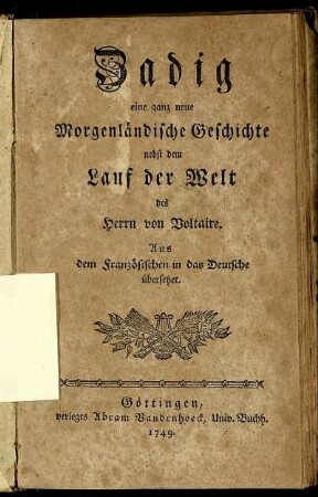 Zadig : eine ganz neue Morgenländische Geschichte nebst dem Lauf der Welt des Herrn von Voltaire : Aus dem Französischen in das Deutsche übersetzet