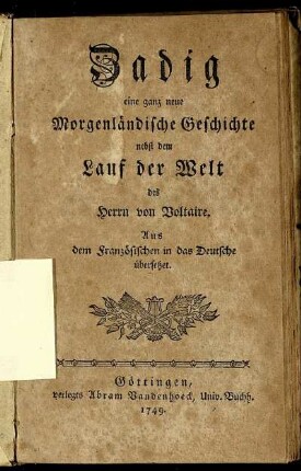 Zadig : eine ganz neue Morgenländische Geschichte nebst dem Lauf der Welt des Herrn von Voltaire : Aus dem Französischen in das Deutsche übersetzet