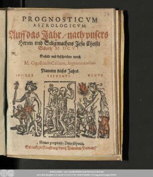 Prognosticvm Astrologicvm. Auff das Jahr/ nach vnsers Herren vnd Seligmachers Jesu Christi Geburt/ M.DCVI.