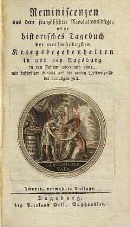 Reminiscenzen aus dem französischen Revolutionskriege, oder historisches Tagebuch der merkwürdigsten Kriegsbegebenheiten in und bey Augsburg ... : mit beständiger Hinsicht auf die großen Weltereignisse der damaligen Zeit, Zweytes Bändchen. In den Jahren 1800 und 1801