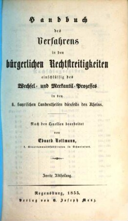 Handbuch des Verfahrens in den bürgerlichen Rechtstreitigkeiten : einschlüssig des Wechsel- und Merkantil-Prozesses in den k. bayrischen Landestheilenb diesseits des Rheins, 2