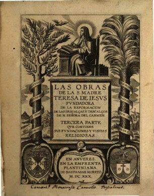 Las Obras De La S. Madre Teresa De Iesvs : Fvndadora De La Reformacion De Las Descalças Y Descalços De N. Señora Del Carmen, 3. Tercera Parte Qve Contiene Svs Fvndaciones Y Visitas Religiosas