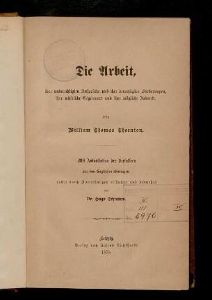 Die Arbeit, ihre unberechtigten Ansprüche und ihre berechtigten Forderungen, ihre wirkliche Gegenwart und ihre mögliche Zukunft