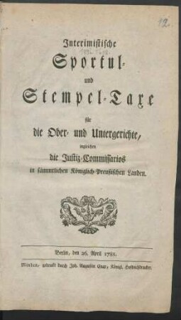 Interimistische Sportul- und Stempel-Taxe für die Ober- und Untergerichte, ingleichen die Justiz-Commissarios in sämmtlichen Königlich-Preußischen Landen : Berlin, den 26. April 1781.