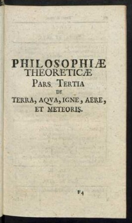 Philosophiae Theoreticae Pars Tertia De Terra, Aqua, Igne, Aere, Et Meteoris