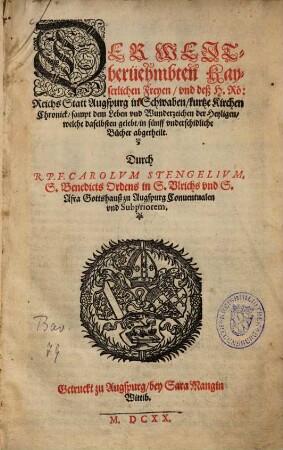 Der Weitberüehmbten Kayserlichen Freyen, und deß H. Rö. Reichs Statt Augspurg in Schwaben, kurtze Kirchen Chronick : sampt dem Leben und Wunderzeichen der Heyligen, welche daselbsten gelebt ; in fünff underschidliche Bücher abgetheilt = Imagines Sanctorum Augustanorum Vindelicorum aereis tabellis expressae