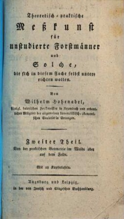 Theoretisch-praktische Meßkunst für unstudierte Forstmänner und Solche, die sich in diesem Fache selbst unterrichten wollen, 2. Von der praktischen Geometrie im Walde oder auf dem Felde : mit 28 Kupfertafeln