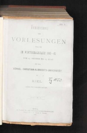 WS 1882/83: Verzeichnis Der Vorlesungen Welche Im Winterhalbjahr 1882-83 Vom 15. Oktober bis 15. März An Der Königl. Christian-Albrechts-Universität Zu Kiel Gehalten Werden Sollen