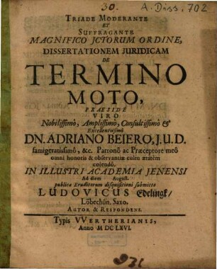 Triade moderante et suffragante magnifico JCtorum ordine Dissertationem iuridicam de termino moto