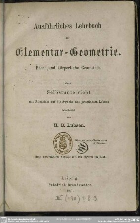 Ausführliches Lehrbuch der Elementar-Geometrie : Ebene u. körperliche Geometrie; zum Selbstunterricht mit Rücksicht auf die Zwecke des practischen Lebens