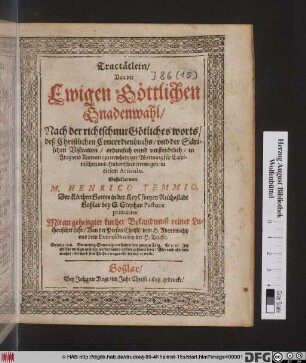 Tractätlein/ Von der Ewigen Göttlichen Gnadenwahl : Nach der richtschnur Götlichen worts/ deß Christlichen Concordienbuchs/ und der Säxischen Visitation/ ordentlich unnd verstendtlich/ in Frag und Antwort/ zu trewhertziger Warnung für Calvinischen und Huberischen irrewegen/ in diesem Articulo. Gestellet