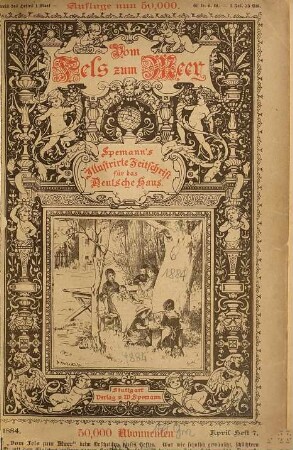 Vom Fels zum Meer : Spemann's illustrirte Zeitschrift für das deutsche Haus. [6]. 1884