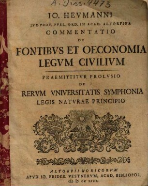 Io. Hevmanni ... Commentatio de fontibvs et oeconomia legvm civilivm : Praemittitur prolusio de rerum universitatis symphonia legis naturae principio