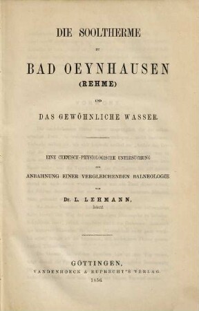 Die Sooltherme zu Bad Oeynhausen (Rehme) und das gewöhnliche Wasser : eine chemisch-physiologische Untersuchung zur Anbahnung einer vergleichenden Balneologie