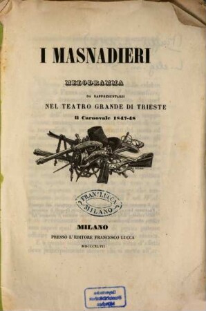 I Masnadieri : Melodramma da rappresentarsi nel Teatro Grande di Trieste il Carnovale 1847 - 48. (La musica è di Giuseppe Verdi). [Friedrich Schiller]