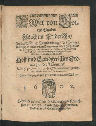 Unser von Gottes Gnaden Joachim Friderichs/ Marggraffen zu Brandenburg/ des heiligen Römischen Reichs ErtzCämmerern und Churfürsten ... Hoff und Landgerichts Ordnung in der Altenmarck : Index est potißima pars, basis & fundamentum iudicii ... ; [Geben zu Cölln an der Sprew]