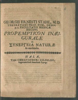 Georgii Ernesti Stahl, M.D. Theoretices Prof. Publ. Ordin. p.t. Facultatis Medicae Decani, Propempticon Inaugurale De Synergeia Naturae in medendo
