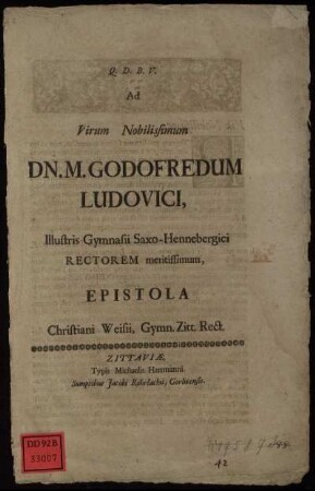 Ad Virum Nobilissimum Dn. M. Godofredum Ludovici, Illustris Gymnasii Saxo-Hennebergici Rectorem meritissimum, Epistola Christiani Weisii, Gymn. Zitt. Rect.