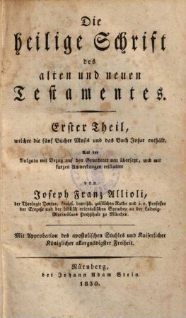 Die Heilige Schrift des alten und neuen Testamentes : aus der Vulgata mit Bezug auf den Grundtext neu übersetzt, und mit kurzen Anmerkungen erläutert, 1.. Welcher die fünf Bücher Mosis und das Buch Josue enthält