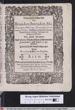 Newe Außerlesene liebliche Branden, Intraden, Mascharaden, Balletten, All'manden, Couranten, Volten, Auffzüge vnd frembde Täntze/ Sampt schönen lieblichen Frühlings vnd SommersBlümelein : Mit Fünff Stimmen: ... Jnsonderheit auf Fiolen zu gebrauchen ...
