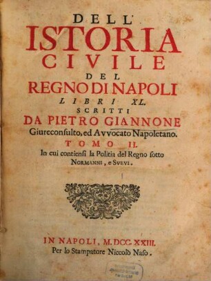 Dell'Istoria Civile Del Regno Di Napoli : Libri XL, 2. In cui contiensi la Politia del Regno sotto Normanni e Svevi