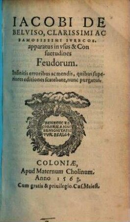 Iacobi De Belviso, Clarissimi Ac Famosissimi Ivre Cos. apparatus in vsvs & Consuetudines Feudorum