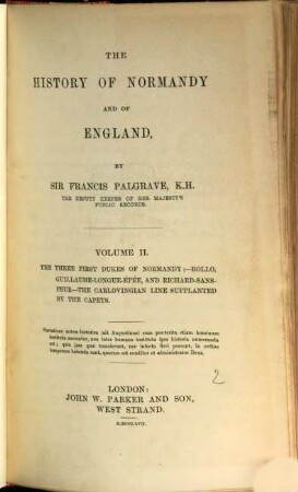 The history of Normandy and of England, 2. The three first dukes of Normandy, Rollo, Guillaume-Longue-Épée, and Richard-Sans-Peur, the Carlovingian line supplanted by the Capets
