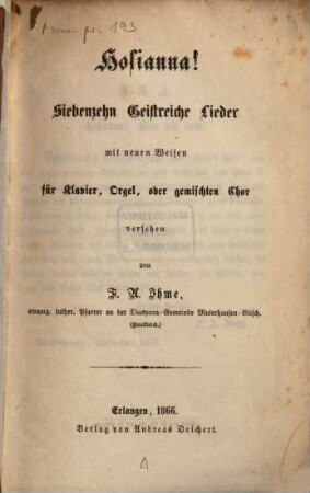 Hosianna : 17 geistreiche Lieder mit neuen Weisen für Clavier, Orgel, oder gem. Chor vers.