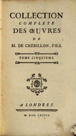Collection complète des oeuvres de M. de Crébillon, fils. 5, Ah quel conte! ; 1-2 : conte politique, et astronomique