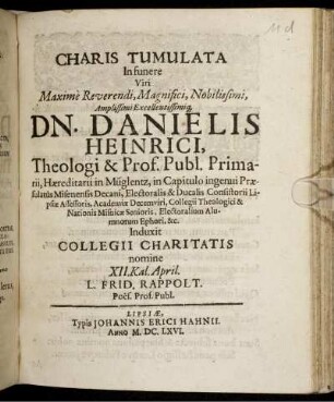 Charis Tumulata In funere Viri Maxime Reverendi ... Dn. Danielis Heinrici, Theologi & Prof. Publ. Primarii ...
