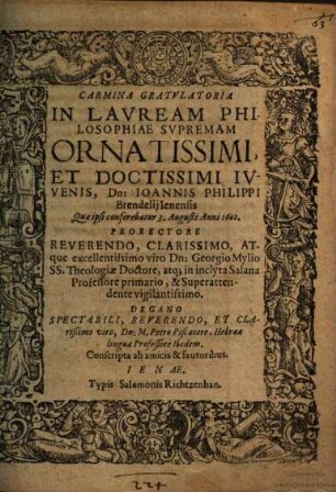 Carmina Gratulatoria In Lauream Philosophiae Supremam ... Dn. Johannis Philippi Brendelii Ienensis Quae ipsi conferebatur 3. Augusti Anni 1602 ...