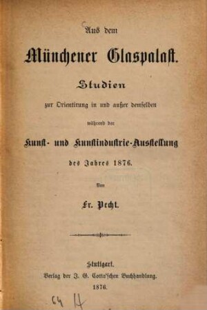 Aus dem Münchener Glaspalast : Studien zur Orientirung in und außer demselben während der Kunst- und Kunstindustrie-Ausstellung des Jahres 1876