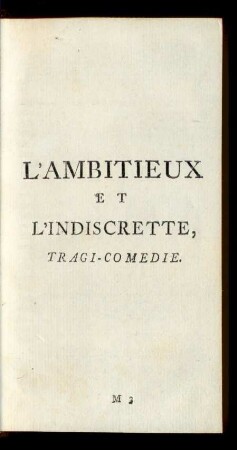 L' Ambitieux Et L' Indiscrette, Tragi - Comedie.