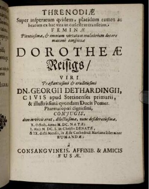 Threnodiae Super insperatum quidem, placidum tamen ac beatum ex hac vita in coelestem transitum Feminae ... Dorotheae Reisigs/ Viri ...