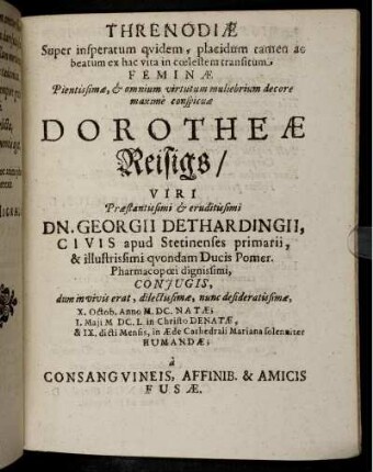 Threnodiae Super insperatum quidem, placidum tamen ac beatum ex hac vita in coelestem transitum Feminae ... Dorotheae Reisigs/ Viri ...