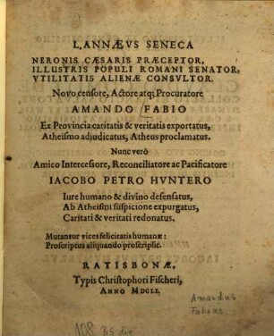 L. Annaeus Seneca ... novo censore ... Amando Fabio ex Provincia caritatis & veritatis exportatus, Atheismo adjudicatus, Atheus proclamatus