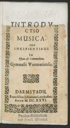 Introdvctio Musica pro incipientibus. In Vsum [et] Commodum. Gymnasii Wormatiensis